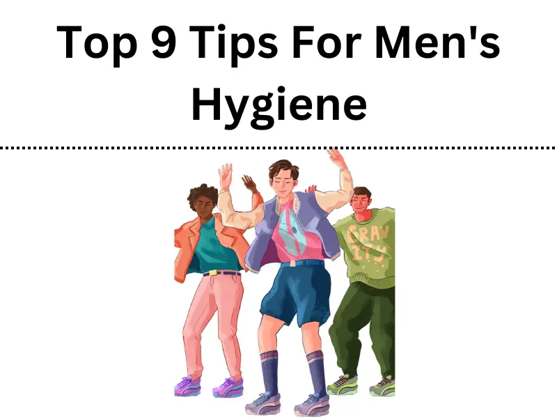 Top 9 Tips For Men's Hygiene