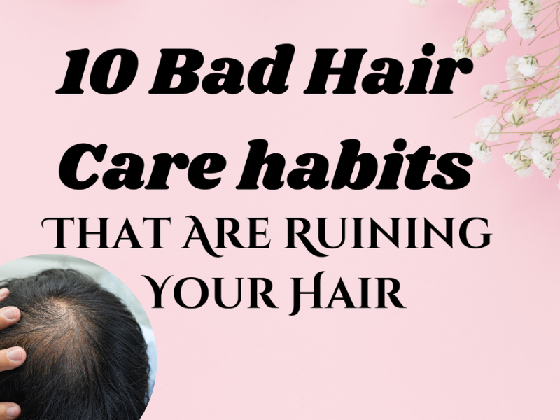10 Bad Hair Care Habits That Are Ruining Your Hair