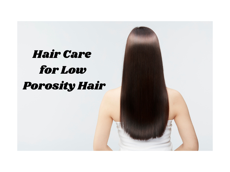 Haircare for Low Porosity Hair