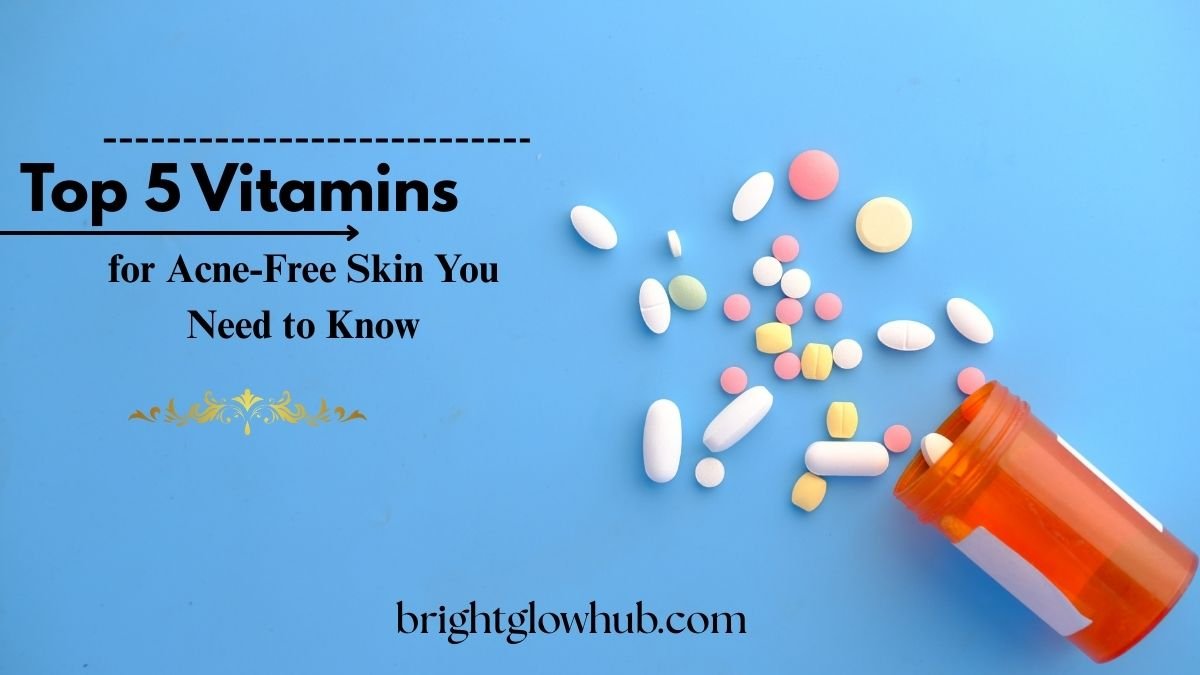 Top 5 Vitamins for Acne-Free Skin