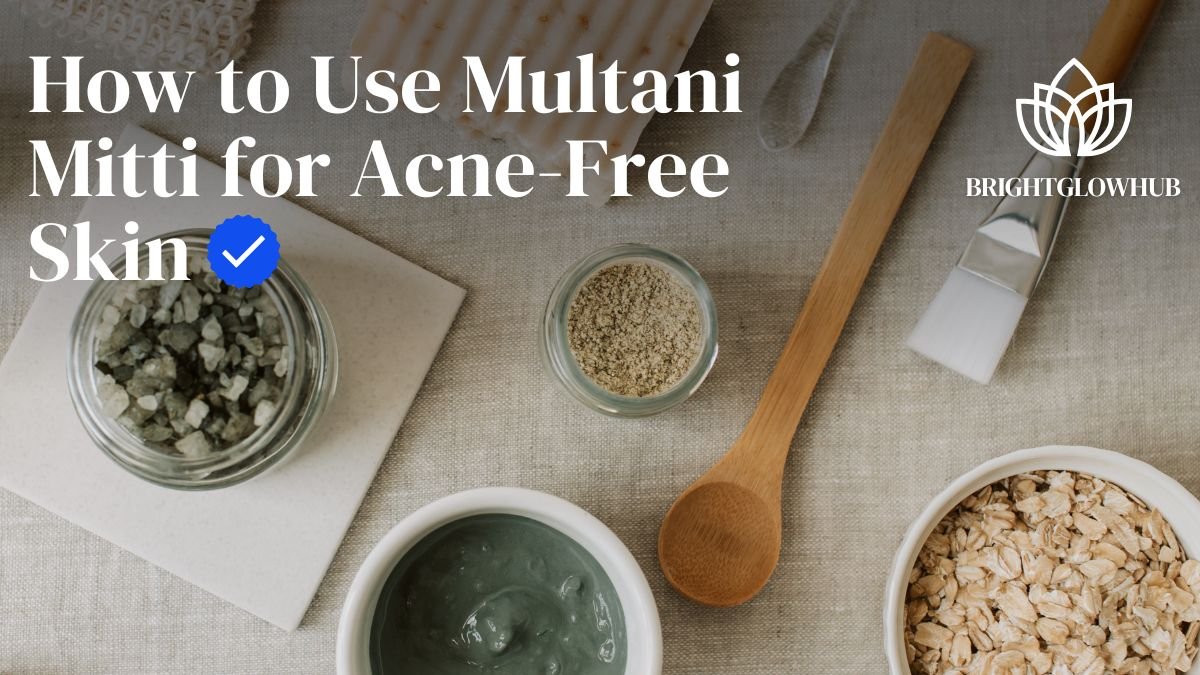 How to Use Multani Mitti for Acne-Free Skin