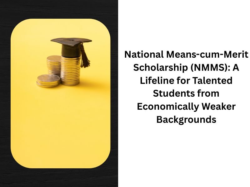 National Means cum Merit Scholarship NMMS A Lifeline for Talented Students from Economically Weaker Backgrounds