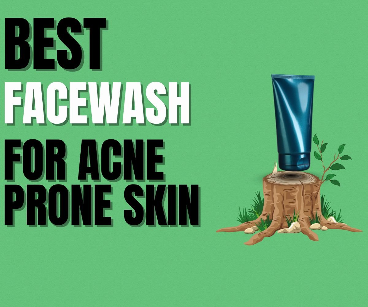 Best Face Wash for Acne-Prone Skin