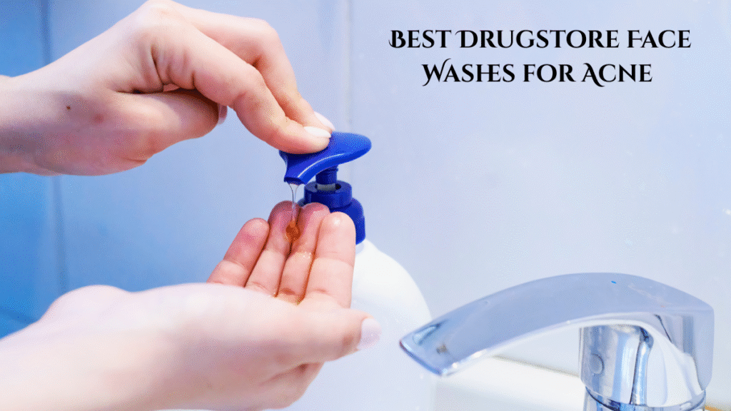 Best Drugstore Face Washes for Acne in the US