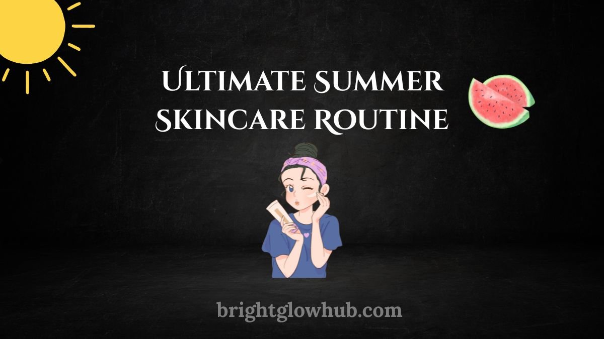 Ultimate Summer Skincare Routine
