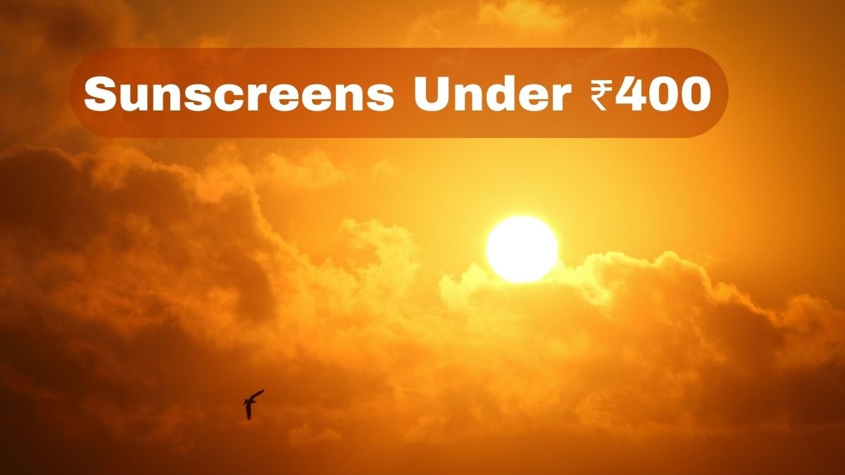 Sunscreens Under ₹400