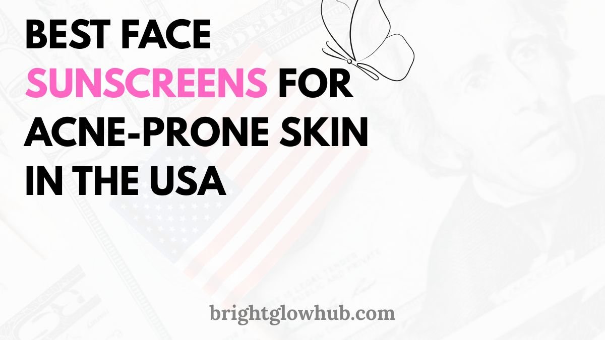 Best Face Sunscreens for Acne-Prone Skin in the USA