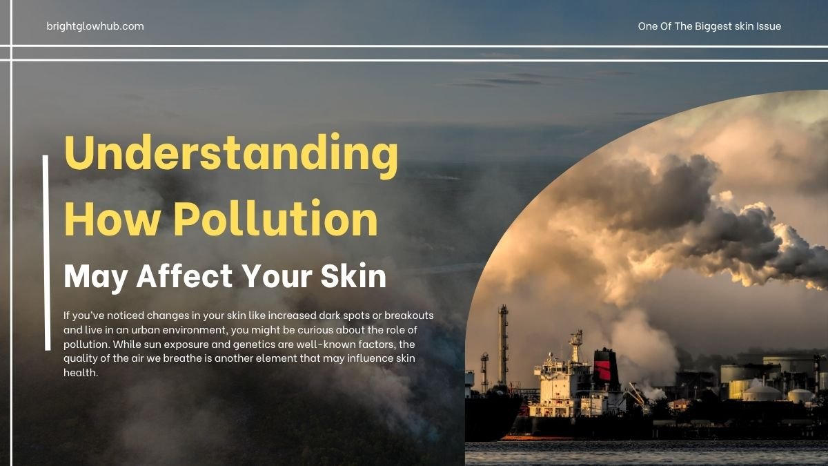 Understanding How Pollution May Affect Your Skin