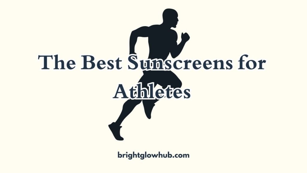 Best Sunscreens for Athletes