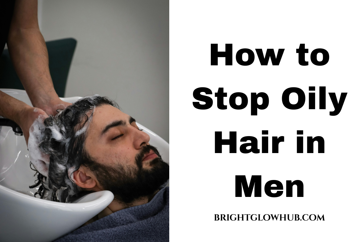How to Stop Oily Hair in Men
